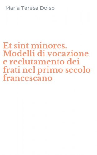 Et sint minores. Modelli di vocazione e reclutamento dei frati nel primo secolo francescano