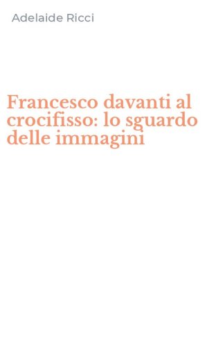 Francesco davanti al crocifisso: lo sguardo delle immagini