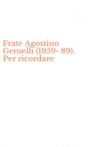 Frate Agostino Gemelli (1959-89). Per ricordare