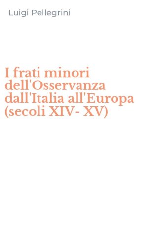 I frati minori dell'Osservanza dall'Italia all'Europa (secoli XIV-XV)