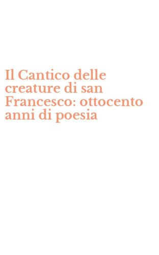 Il Cantico delle creature di san Francesco: ottocento anni di poesia