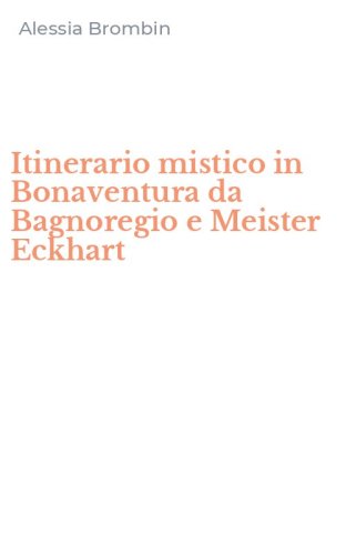 Itinerario mistico in Bonaventura da Bagnoregio e Meister Eckhart