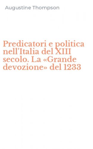 Predicatori e politica nell'Italia del XIII secolo. La &laquo;Grande devozione&raquo; del 1233