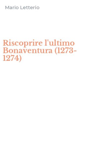 Riscoprire l'ultimo Bonaventura (1273-1274)