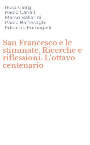 San Francesco e le stimmate. Ricerche e riflessioni. L'ottavo centenario