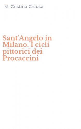 Sant'Angelo in Milano. I cicli pittorici dei Procaccini