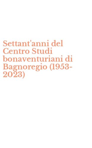 Settant'anni del Centro Studi bonaventuriani di Bagnoregio (1953-2023)