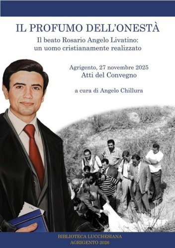 Il profumo dell'onest&agrave;. Il beato Rosario Angelo Livatino: un uomo cristianamente realizzato. Atti del convegno. Agrigento 27 novembre 2025