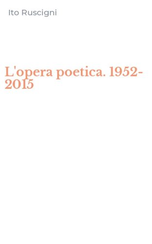 L'opera poetica. 1952-2015