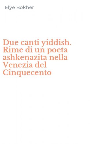 Due canti yiddish. Rime di un poeta ashkenazita nella Venezia del Cinquecento