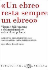 &laquo;Un ebreo resta sempre un ebreo&raquo;. Vicende dell'ebraismo e del messianesimo nella cultura polacca. Ediz. italiana e inglese