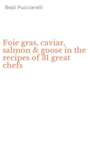 Foie gras, caviar, salmon & goose in the recipes of 31 great chefs
