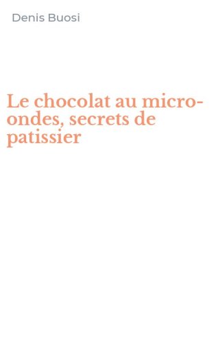 Le chocolat au micro-ondes, secrets de patissier