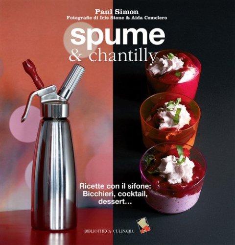 Spume & chantilly. Ricette con il sifone. Bicchieri, cocktail, dessert...