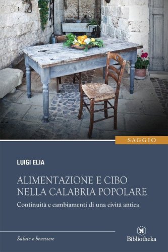 Alimentazione e cibo nella Calabria popolare. Continuit&agrave; a cambiamenti di una civilt&agrave; antica