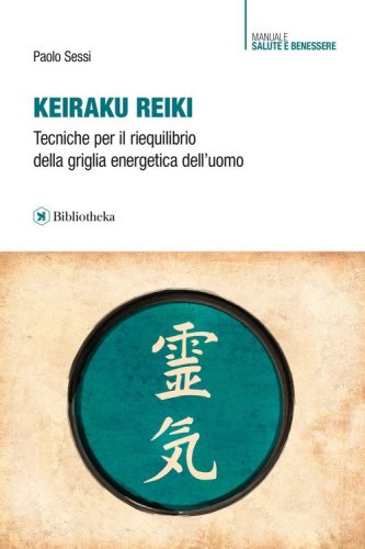 Keiraku Reiki. Tecniche per il riequilibrio della griglia energetica dell'uomo