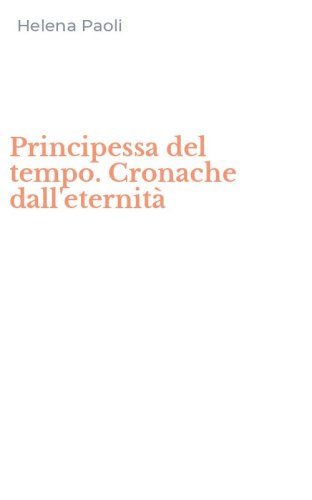 Principessa del tempo. Cronache dall'eternit&agrave;
