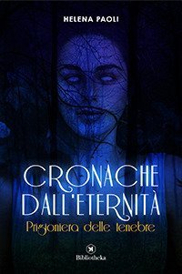 Prigioniera delle tenebre. Cronache dall'eternit&agrave;