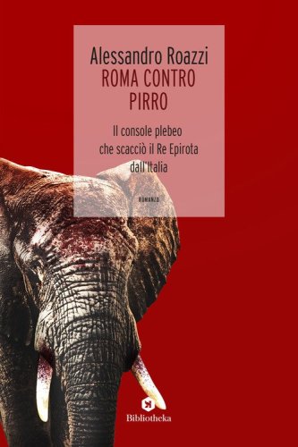 Roma contro Pirro. Il console plebeo che scacci&ograve; il re epirota dall'Italia