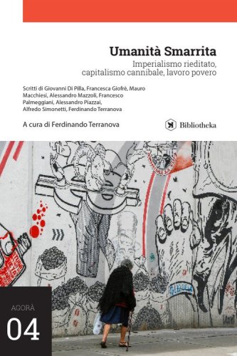 Umanit&agrave; smarrita. Imperialismo rieditato, capitalismo cannibale, lavoro povero