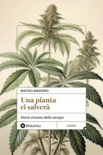 Una pianta ci salver&agrave;. Storia virtuosa della canapa