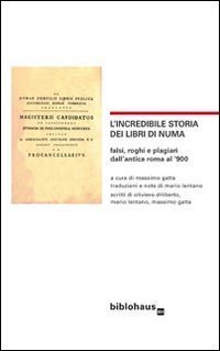 L'incredibile storia dei libri di Numa. Falsi, roghi e plagiari dall'antica Roma al '900