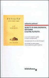 Scritti di bibliografia, editoria e altre futilit&agrave;