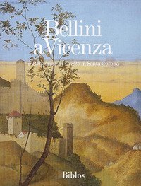 Bellini a Vicenza. Il &laquo;Battesimo di Cristo&raquo; in Santa Corona