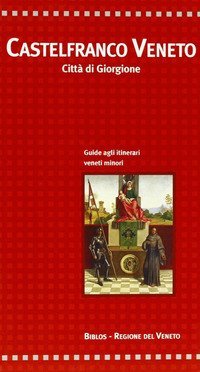 Castelfranco Veneto. Citt&agrave; di Giorgione