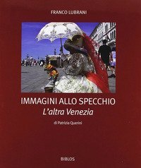Immagini allo specchio. L'altra Venezia