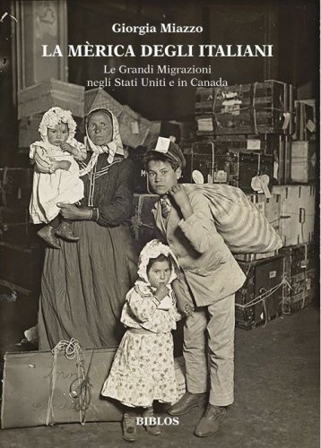 La M&egrave;rica degli italiani. Le grandi migrazioni negli Stati Uniti e in Canada