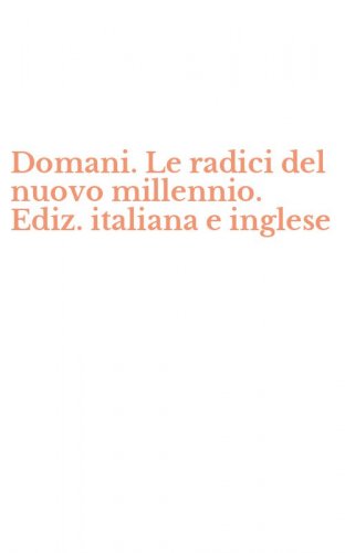 Domani. Le radici del nuovo millennio. Ediz. italiana e inglese