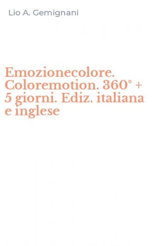 Emozionecolore. Coloremotion. 360&deg; + 5 giorni. Ediz. italiana e inglese
