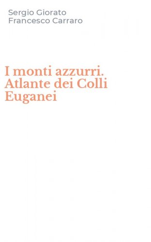 I monti azzurri. Atlante dei Colli Euganei