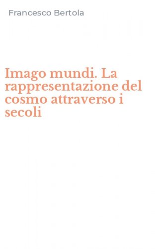 Imago mundi. La rappresentazione del cosmo attraverso i secoli