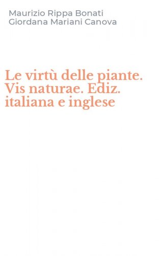 Le virt&ugrave; delle piante. Vis naturae. Ediz. italiana e inglese