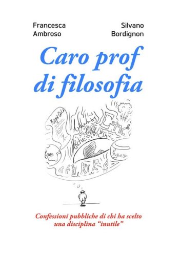 Caro prof di filosofia. Confessioni pubbliche di chi ha scelto una disciplina «inutile»