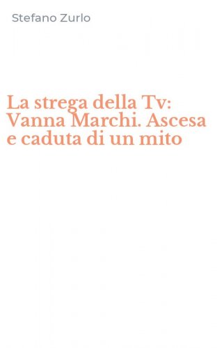 La strega della Tv: Vanna Marchi. Ascesa e caduta di un mito