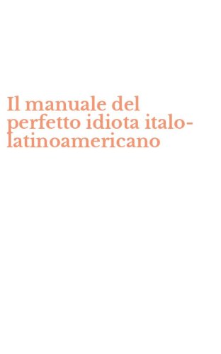 Il manuale del perfetto idiota italo-latinoamericano