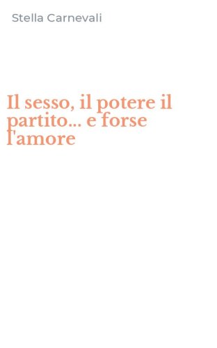 Il sesso, il potere il partito... e forse l'amore