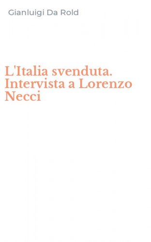 L'Italia svenduta. Intervista a Lorenzo Necci