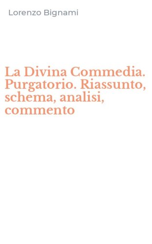 La Divina Commedia. Purgatorio. Riassunto, schema, analisi, commento