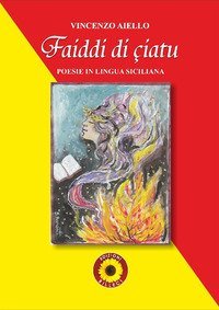 Faiddi di &ccedil;iatu. Poesie in lingua siciliana