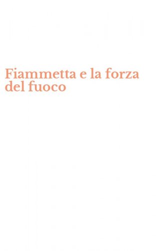 Fiammetta e la forza del fuoco