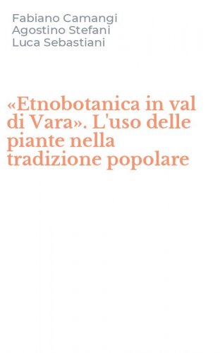 &laquo;Etnobotanica in val di Vara&raquo;. L'uso delle piante nella tradizione popolare
