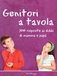 Genitori a tavola. 100 risposte ai dubbi di mamma e pap&agrave;