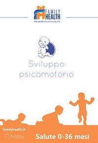 Sviluppo psicomotorio. Salute 0-36 mesi