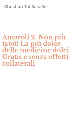 Amaroli 2. Non pi&ugrave; tab&ugrave;! La pi&ugrave; dolce delle medicine dolci. Gratis e senza effetti collaterali