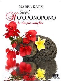 Scopri Ho'oponopono. La via pi&ugrave; semplice