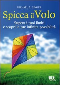 Spicca il volo. Supera i tuoi limiti e scopri le tue infinite possibilit&agrave;